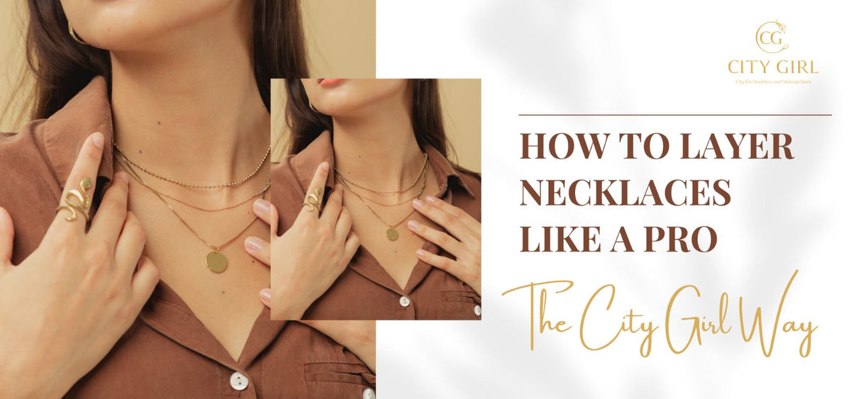 How to Layer Necklaces Like a Pro – The City Girl Way