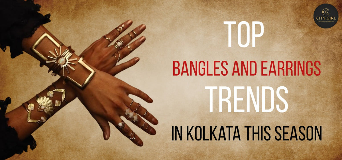 Top Bangles and Earrings Trends in Kolkata This Season